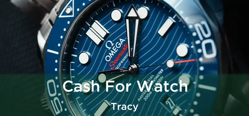 Cash For Watch Tracy