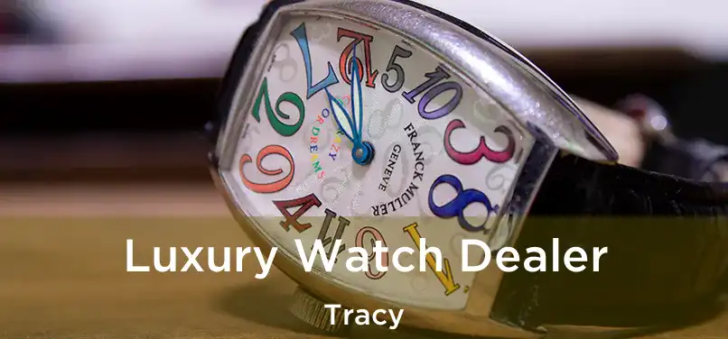 Luxury Watch Dealer Tracy