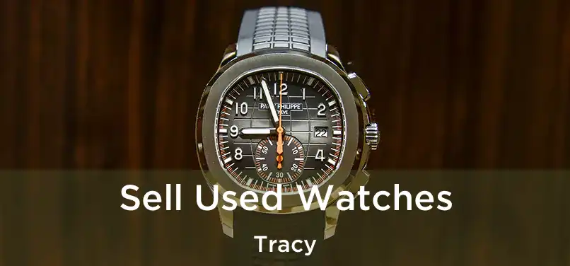 Sell Used Watches Tracy