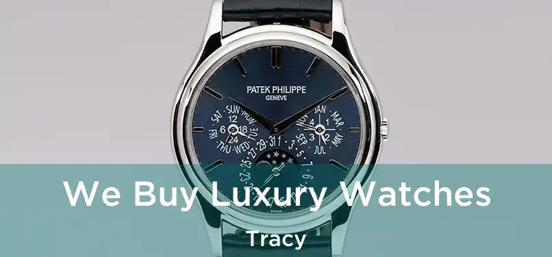 We Buy Luxury Watches Tracy